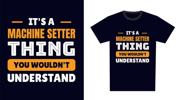 Máquina Setter Shirt Design Uma Coisa Máquina Ajuste Você Não — Vetor de Stock
