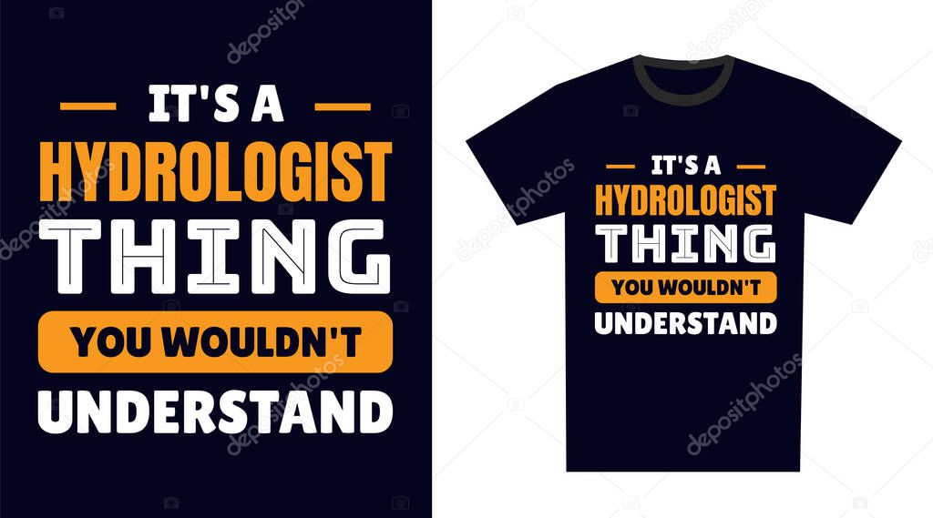 Hydrologist T Shirt Design. It's a Hydrologist Thing, You Wouldn't Understand