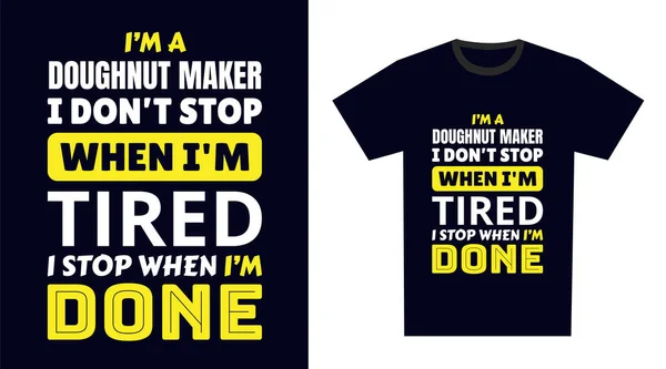Donut Maker Shirt Design Soy Fabricante Donas Detengo Cuando Estoy — Archivo Imágenes Vectoriales