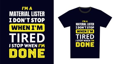 Liste listesi T-Shirt Tasarımı. Malzeme listesindeyim. Yorulduğumda durmam, bitirdiğimde dururum.