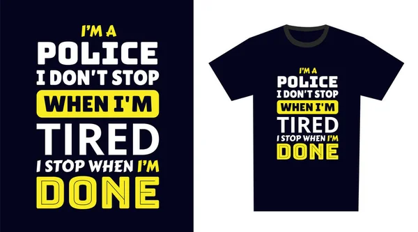 警察のTシャツデザイン 私は疲れているときに停止しない警察だ 私は私が完了したときに停止します — ストックベクタ