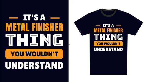Metal Finisher Shirt Design Metal Finisher Thing You Wouldn Understand — Stock Vector