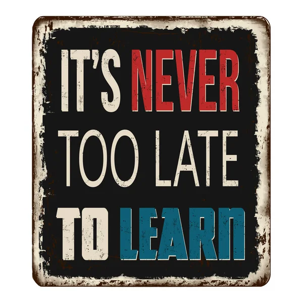 Never Too Late Learn Vintage Rusty Metal Sign White Background — Stock Photo, Image