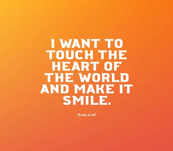 Cytat Chcę Dotknąć Serca Świata Sprawić Się Uśmiechnął — Zdjęcie stockowe