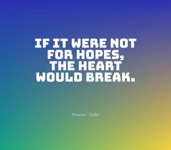 Wise Quote Hope Our Hearts Would Break — Stock Photo, Image