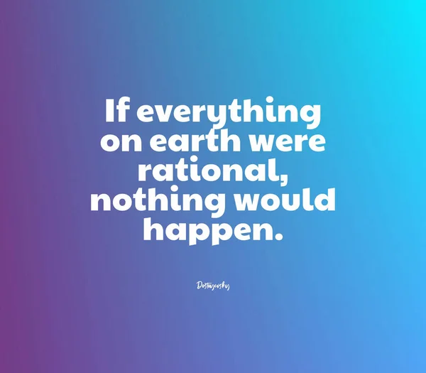 Uma Sábia Citação Que Tudo Terra Fosse Racional Nada Aconteceria — Fotografia de Stock