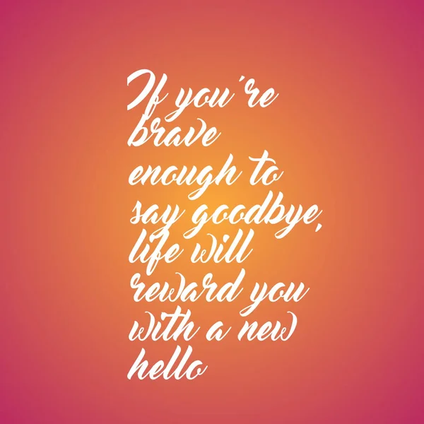 一句激励人的名言 如果你有足够的勇气说再见 生活会给你一个新的你好 它是用粉红背景上华丽的白色字体写成的 — 图库照片