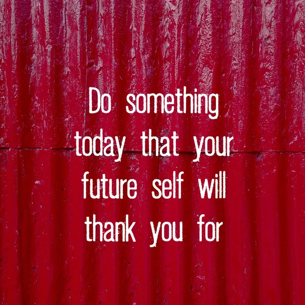 Das Zitat Heute Etwas Wofür Dir Dein Zukünftiges Selbst Danken — Stockfoto