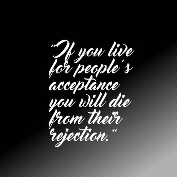 Quote You Live People Acceptance You Die Rejectio — 图库照片