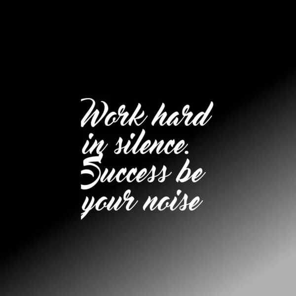 Das Zitat Wor Hard Silence Erfolg Sei Dein Lärm — Stockfoto