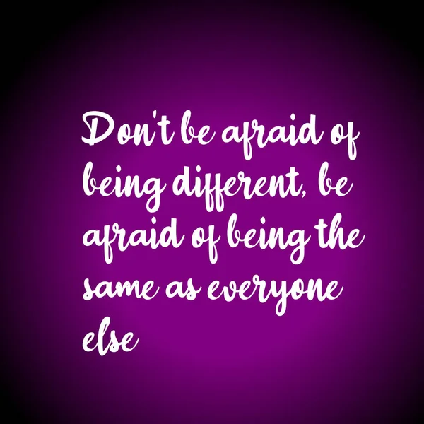 Quote Don Afraid Being Different Afraid Being Same Everyone Else — 图库照片