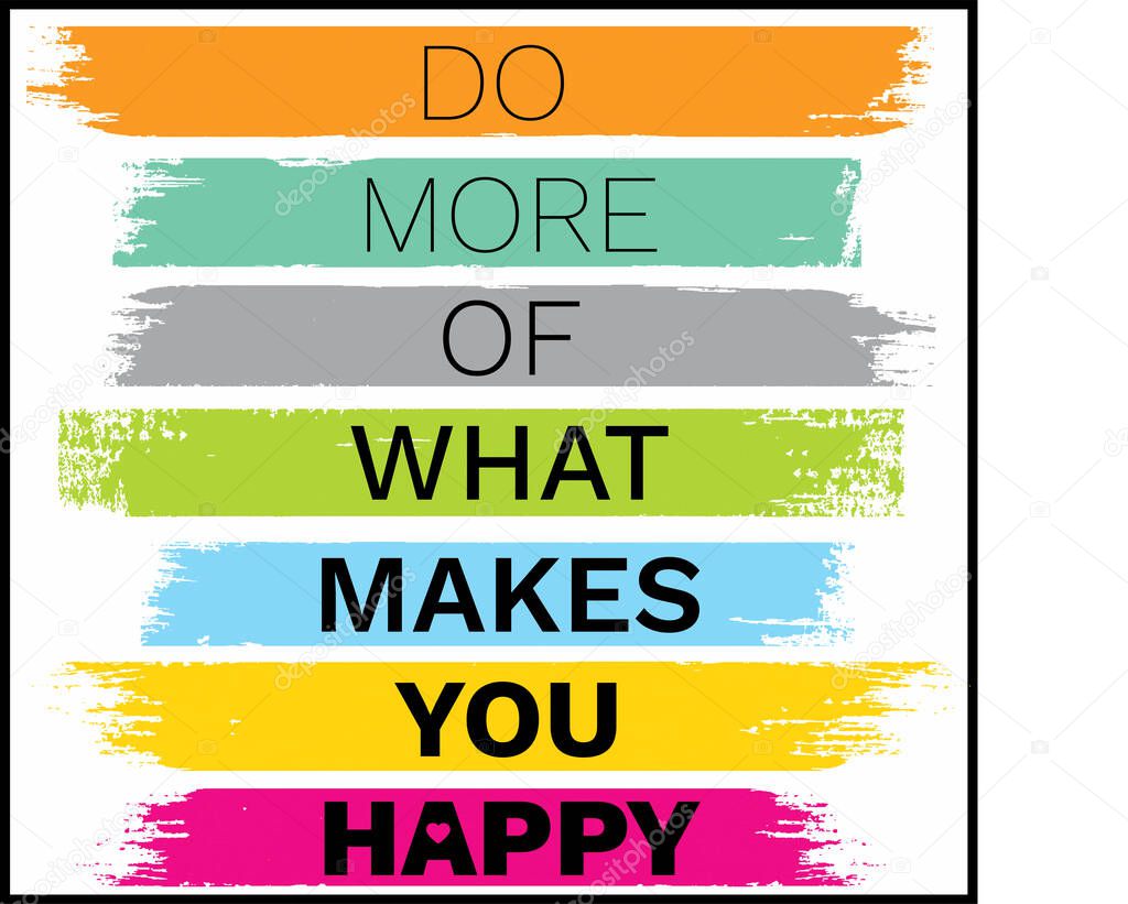 Inspiring motivational quote. Do more of what makes you happy. Can be used for banner, poster, apparel design, greeting cards, interior decoration.