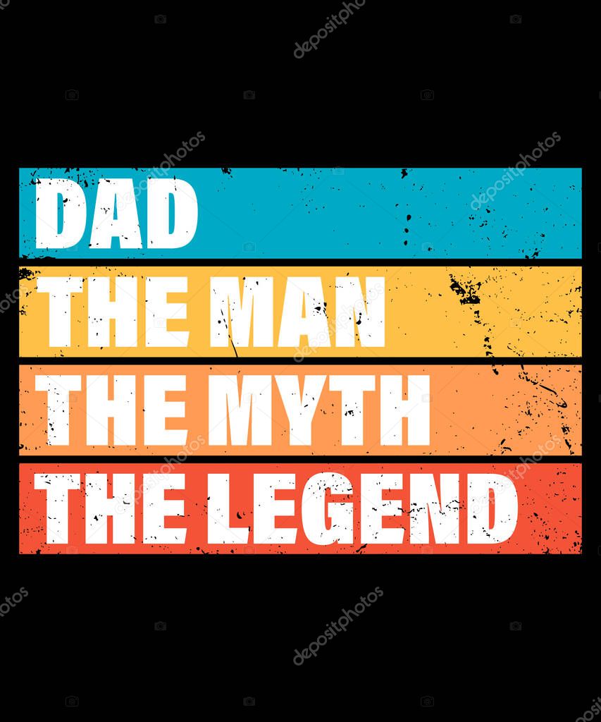 Fathers day gift t-shirt. Dad the man the myth the legend Funny quotes. T-shirt Design template for Fatherss day.