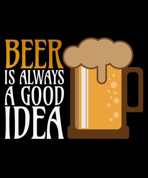 La cerveza es siempre una buena idea - Diseño de la cerveza PARA LA IMPRESIÓN DE LA CAMISETA — Archivo Imágenes Vectoriales