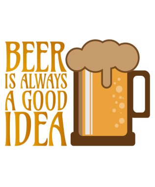Bira her zaman iyi bir fikirdir - T-Shirt için bira tasarımı