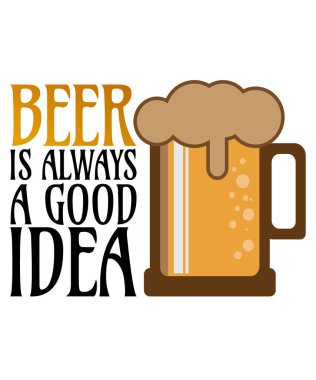 Bira her zaman iyi bir fikirdir - T-Shirt için bira tasarımı