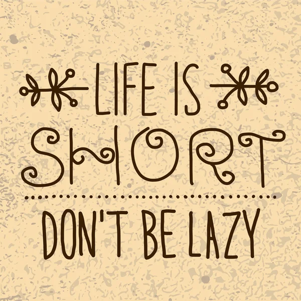 Life is short. Dont be lazy. — Stock Vector