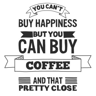 Coffee quote. Poster and letterinng clipart