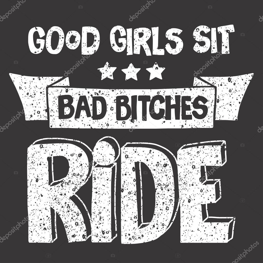 Vector image with motorcycle Biker quote. Good girls sit, bad bitches ride