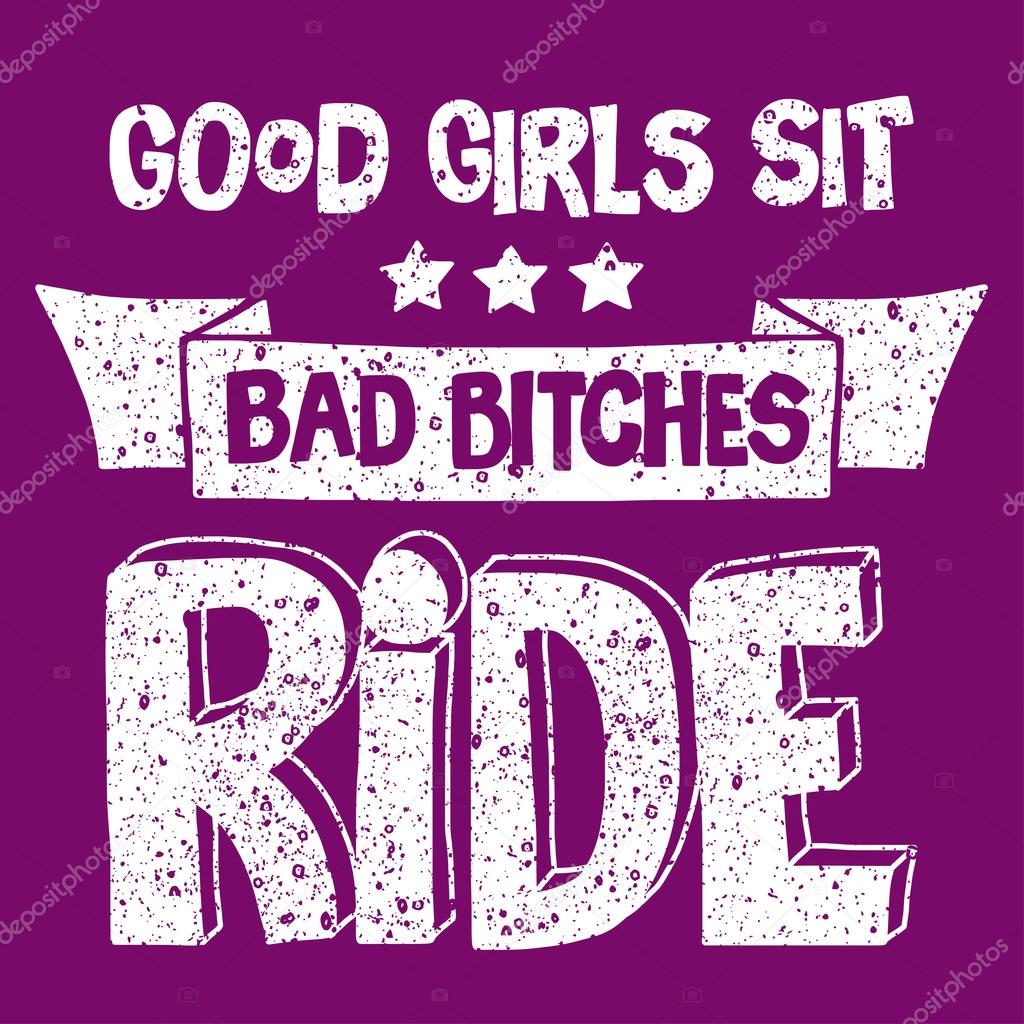 Vector image with motorcycle Biker quote. Good girls sit, bad bitches ride