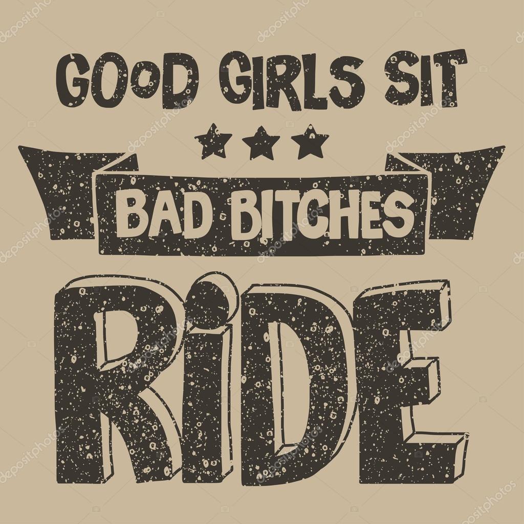 Vector image with motorcycle Biker quote. Good girls sit, bad bitches ride