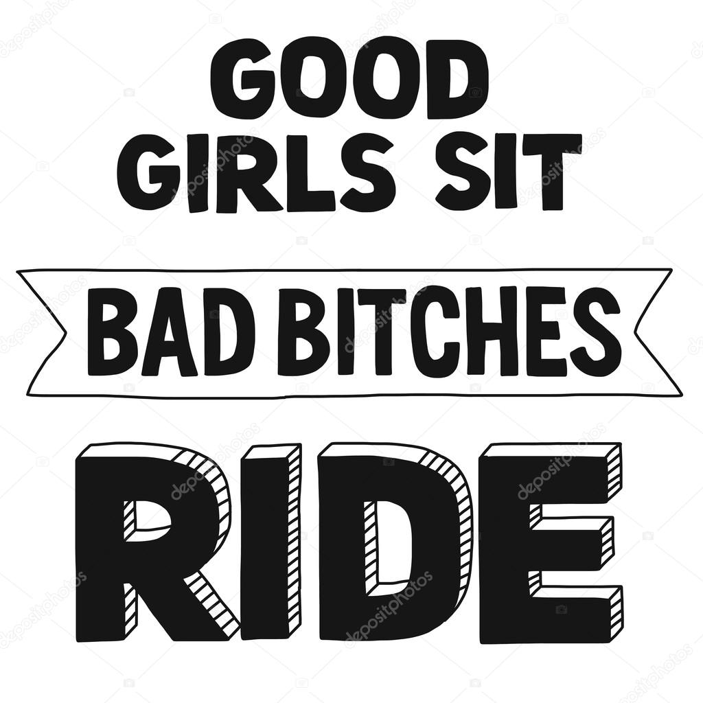 Vector image with motorcycle Biker quote. Good girls sit, bad bitches ride