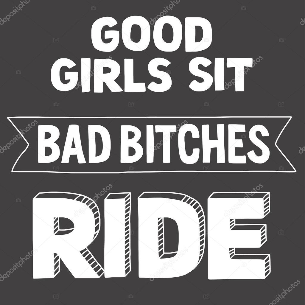 Vector image with motorcycle Biker quote. Good girls sit, bad bitches ride