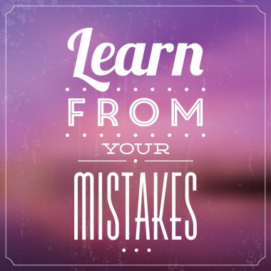 Hatalarından ders al.