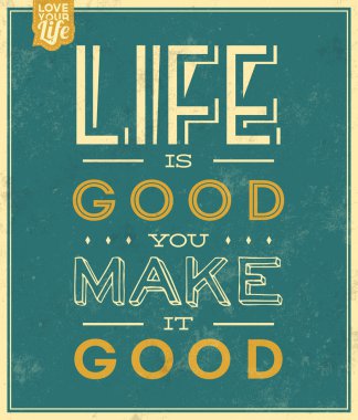Quote Typographic Background - Life Is Good, You Make It Good clipart