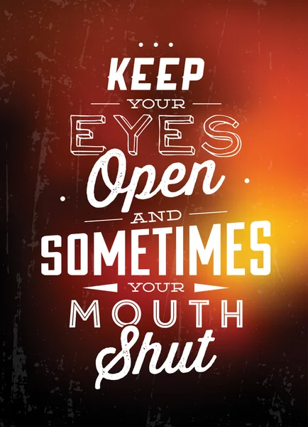 Quote Typographic Background - Keep Your Eyes Open, And Sometimes Your Mouth Shut — Stock Vector