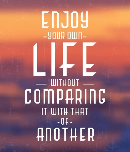 Enjoy Your Own Life Without Comparing It With That Of Another — Stock Vector