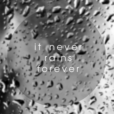 Inspirational quote with words It never rains forever on blurred natural background with water drops on window glass texture. clipart