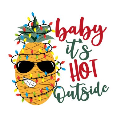 Baby it's hot outside- funny tropic greeting for christmas. Cool pineapple in Christmas lights.  Good for greeting card, t shirt print, poster, mug, and gift design. clipart