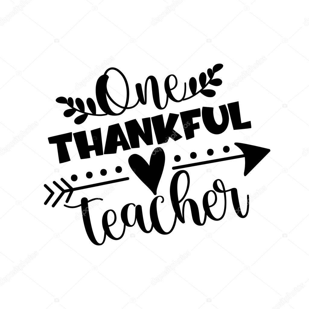 One Thankful Teacher- phrase for Thanksgiving holiday. Good for greeting card, Tshirt print, poster, mug, and gift design.