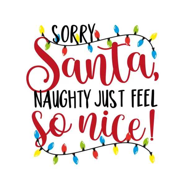 Sorry Santa Naughty Just Feel Nice Funny Phrase Christmas Good — Stock Vector