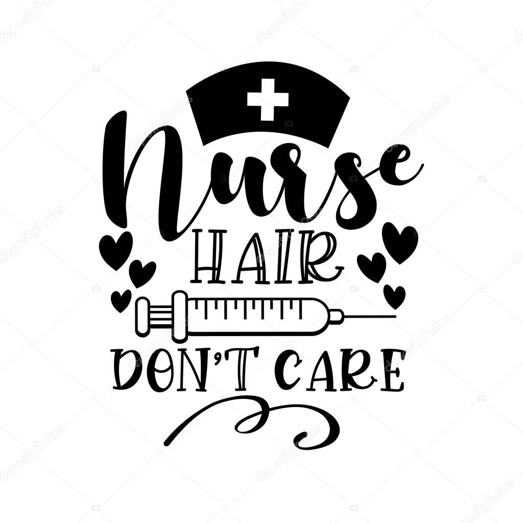 Nurse Hair Don't Care - funny text with syringe and hearts. Good for t Shirt print, greeting card, poster, mug and gifts design.