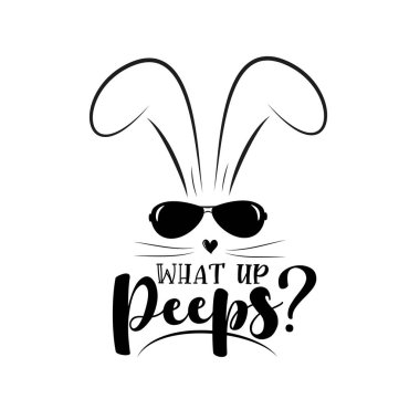 What up peeps? - funny phrase with bunny in sunglasses. Good for T shirt print, greeting card, poster, mug and gifts design. vector What up peeps? - funny phrase with bunny in sunglasses. Good for T shirt print, greeting card, poster, mug and gifts design. vector