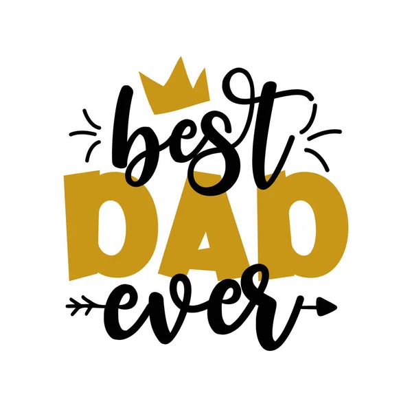 Best Dad Ever Vatertagsgruß Schriftzug Mit Krone Gut Für Textildruck — Stockvektor