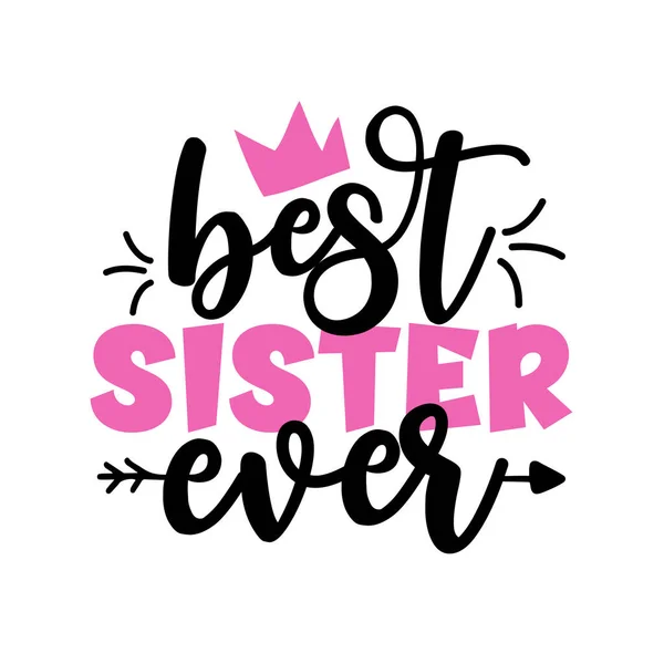 Melhor Irmã Sempre Inspiração Escrita Mão Melhor Irmã Sempre Ilustração —  Vetores de Stock