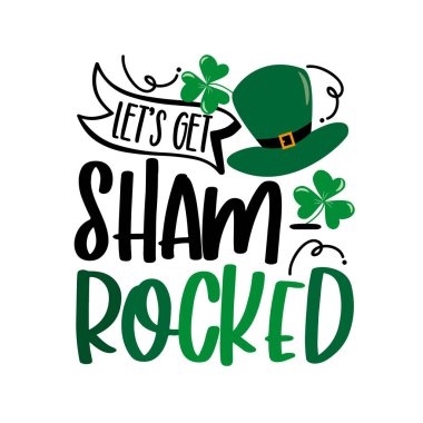 Let's get Shamrocked - funny saying for St Patrick's Day. Good for T shirt print, poster, card, mug and other gift design. clipart