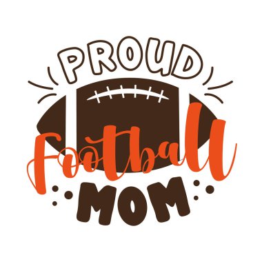 Gururlu Amerikan Futbolu Annesi - metin ve Amerikan futbolu, top. Tebrik kartı ve tişört baskısı için iyi. El ilanı, poster tasarımı, kupa..