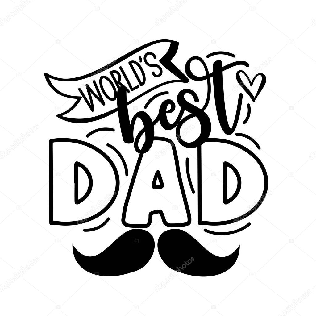 World's best Dad - Inspirational text. Calligraphy illustration isolated on white background. Typography for Father's day,  badges, postcard, t-shirt, prints.