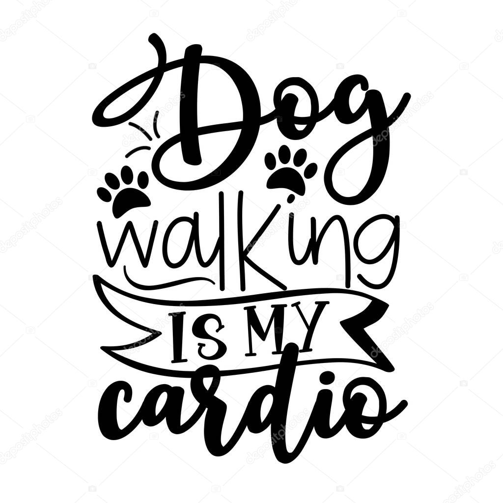 Dog walking is my cardio - funny slogan with paw prints. Good for T shirt print, poster, card, mug and other gifts design.