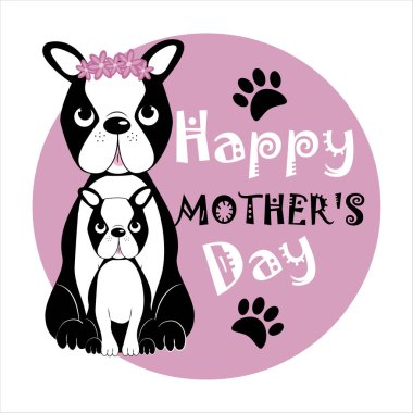 Boston Trerrier köpekleriyle Anneler Günün kutlu olsun. Beşik, poster, tekstil baskısı, kupa ve diğer hediye tasarımları için iyidir..