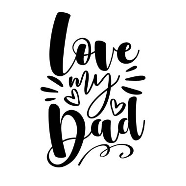 Love My Dad - Babalar Günü rozetleri, kartpostal, tişört, baskılar ve diğer hediye tasarımı için tipografi.