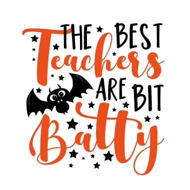 The best teachers are bit batty - funny slogan with cute bat for Halloween.Good for greeting card, T shirt print, poster, party invitation and other gift design. vector The best teachers are bit batty - funny slogan with cute bat for Halloween.Good for greeting card, T shirt print, poster, party invitation and other gift design. vector