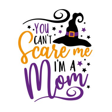 You can't scare me i'm a mom - funny saying for Halloween with witch hat. Good for T shirt print, poster, card, label, and other funny gifts design. vector You can't scare me i'm a mom - funny saying for Halloween with witch hat. Good for T shirt print, poster, card, label, and other funny gifts design. vector