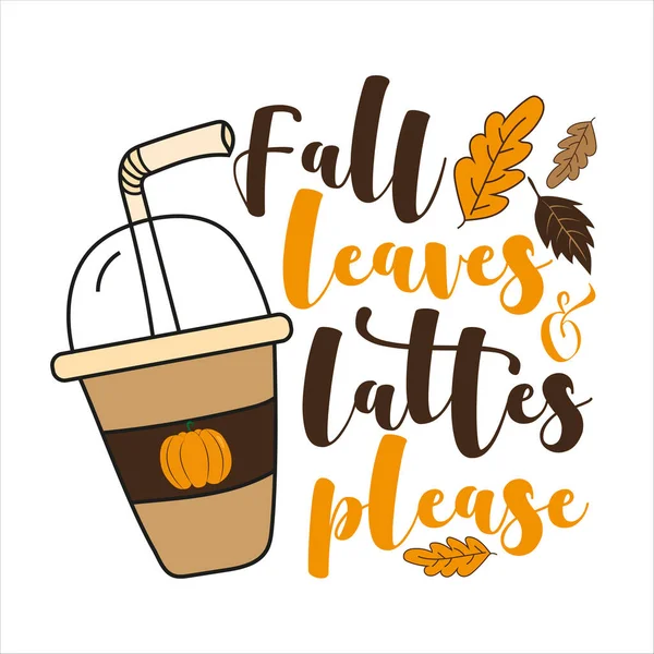 Fall Leaves Lattes Please Autumnal Phrase Stylish Seasonal Illustration Coffee — Stockový vektor
