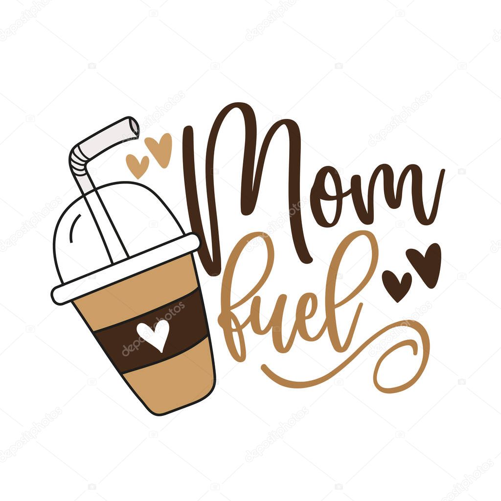 Mom fuel - funny text with coffee mug and hearts. Good for t shirt print poster, greeting card, and gift design for mother.