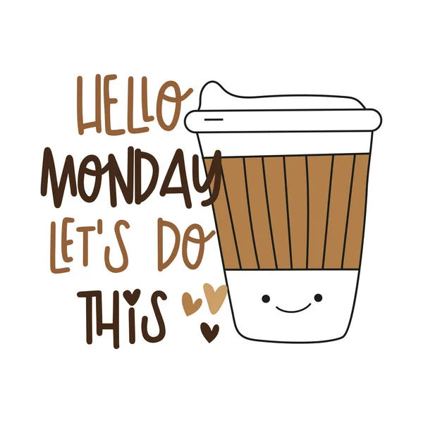 Hello Monday Let Motivational Slogan Cute Coffee Cup Good Shirt — Stock Vector
